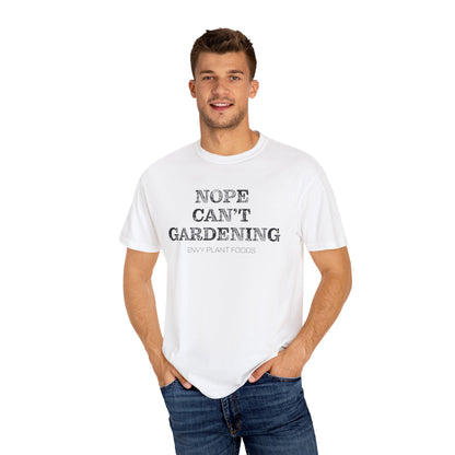 Gardening T-Shirt - "NOPE CAN'T GARDENING" - Black Letters
