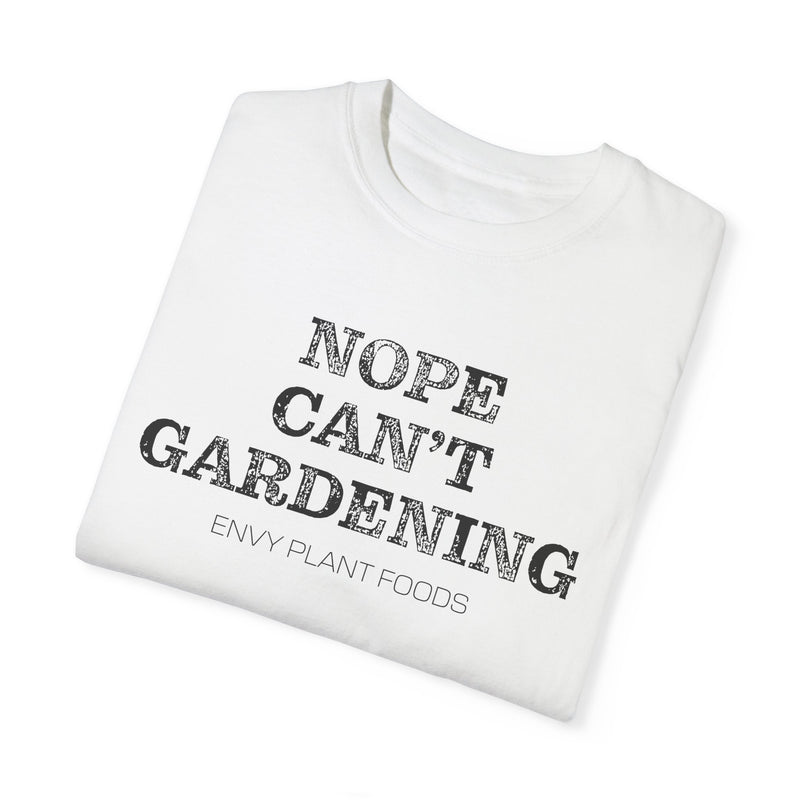 Gardening T-Shirt - "NOPE CAN'T GARDENING" - Black Letters