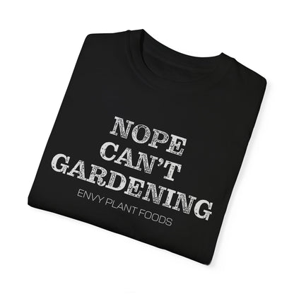 Gardening T-Shirt - "NOPE CAN'T GARDENING" - White Letters