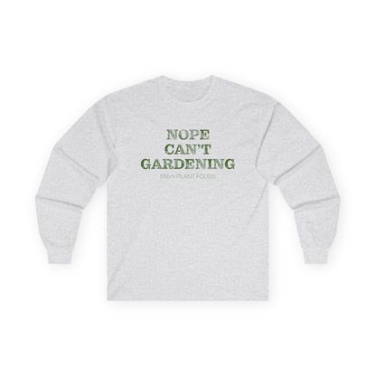 Gardening Long Sleeve T-Shirt - "Nope Can't Gardening"