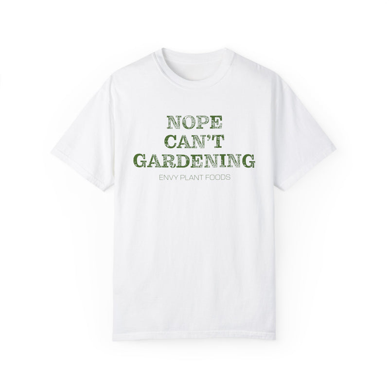 Gardening T-Shirt - "NOPE CAN'T GARDENING" - Green Letters