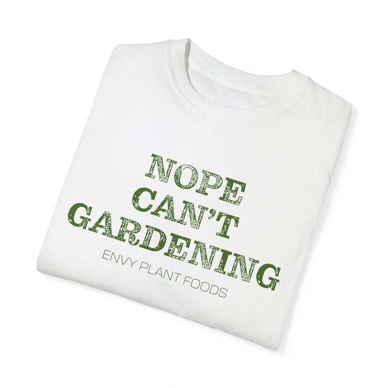 Gardening T-Shirt - "NOPE CAN'T GARDENING" - Green Letters