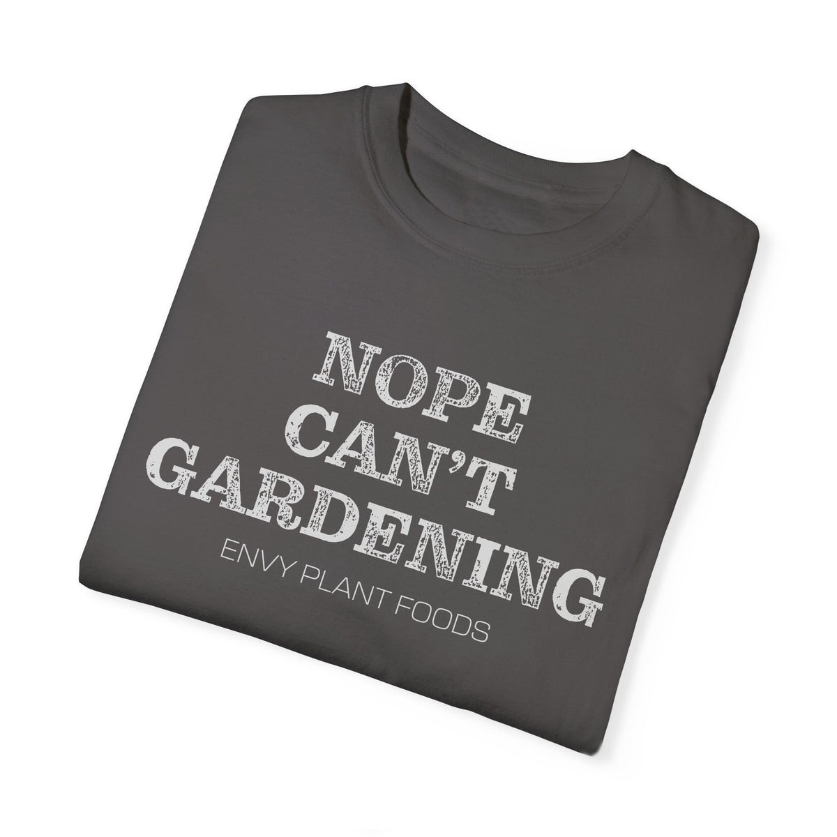 Gardening T-Shirt - "NOPE CAN'T GARDENING" - White Letters