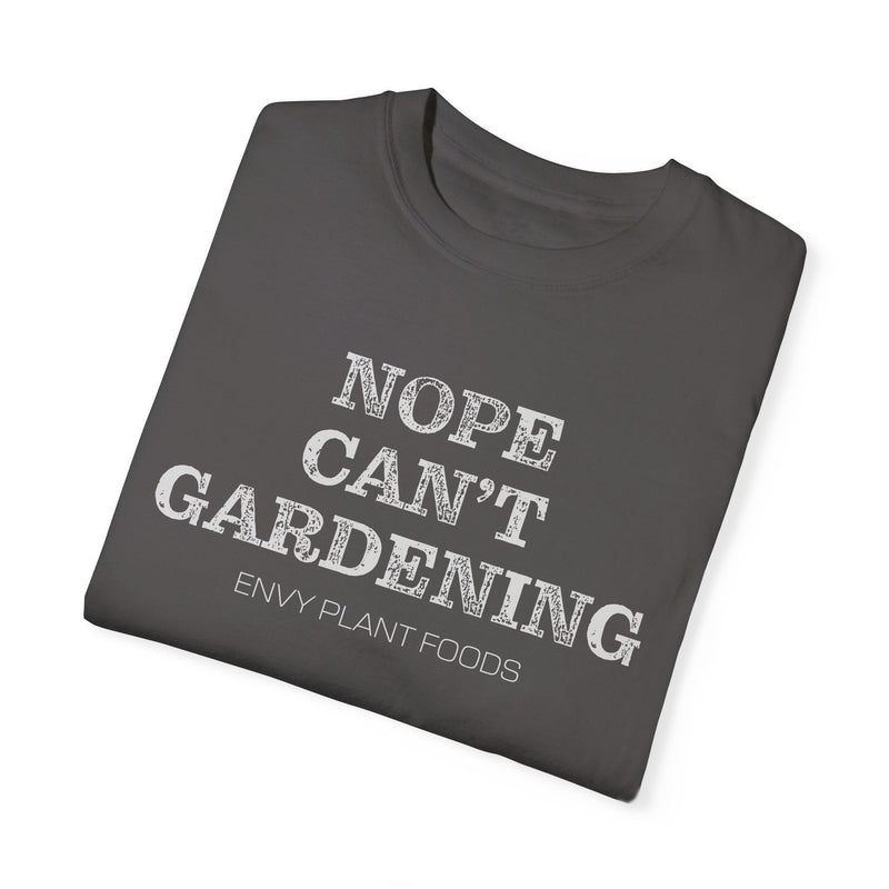 Gardening T-Shirt - "NOPE CAN'T GARDENING" - White Letters