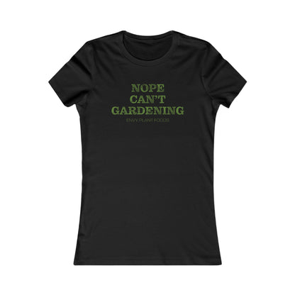 Women's Gardening T-Shirt - "Nope Can’t Gardening" - Green Letters
