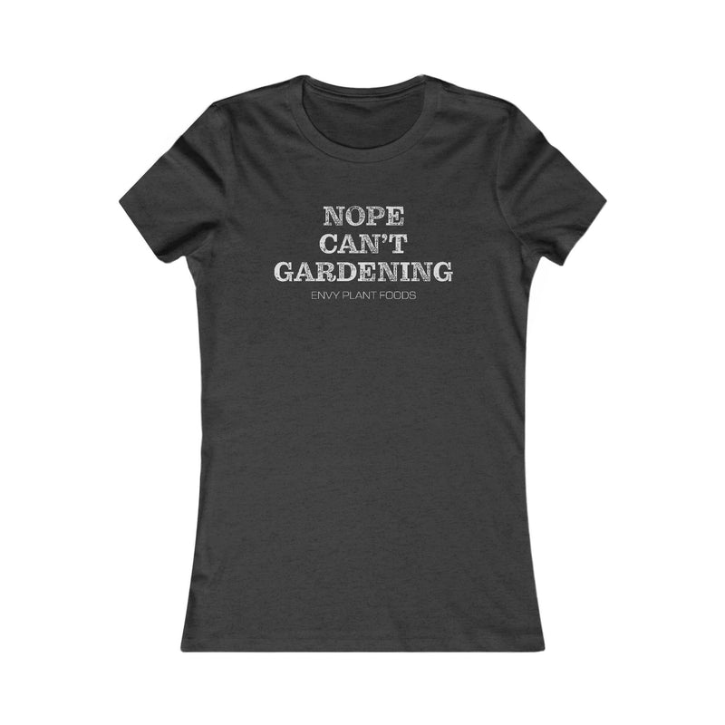 Women's Gardening T-Shirt - "Nope Can’t Gardening" - White Letters